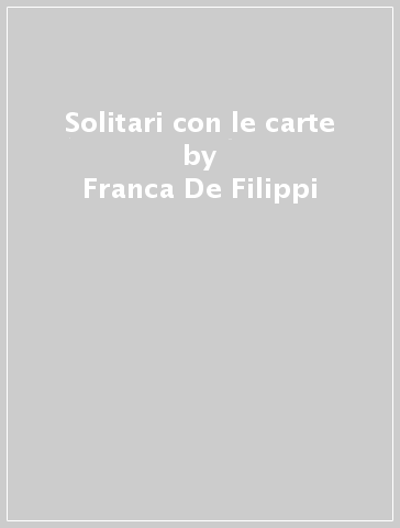 Solitari con le carte - Franca De Filippi