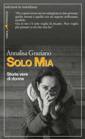 Solo Mia. Storie vere di donne