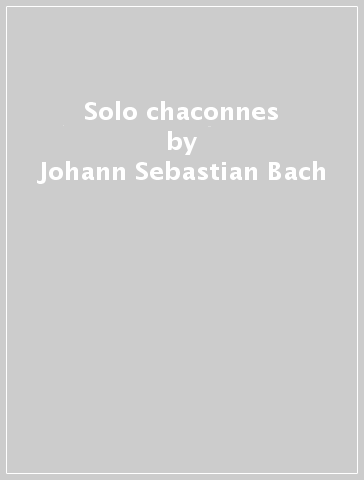 Solo chaconnes - Johann Sebastian Bach - Barth - Reger