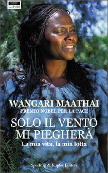 Solo il vento mi piegherà - Wangari Maathai