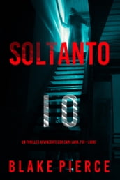 Soltanto Io (Un Thriller Avvincente con Cami Lark, FBILibro 1)