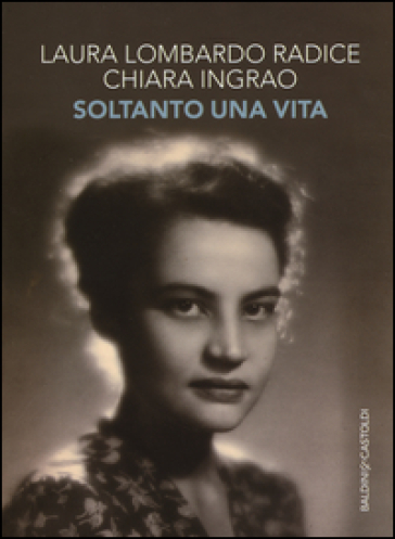 Soltanto una vita - Laura Lombardo Radice - Chiara Ingrao