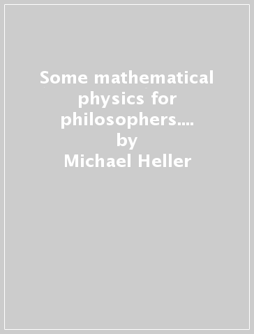 Some mathematical physics for philosophers. The STOQ Project Research - Michael Heller