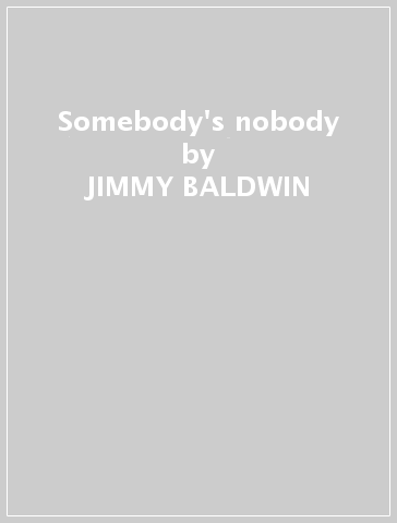 Somebody's nobody - JIMMY BALDWIN