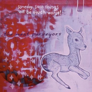 Someday soon things will - MEAT PURVEYORS