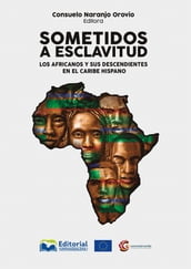 Sometidos a esclavitud: los africanos y sus descendientes en el Caribe Hispano