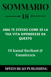 Sommario Di Ama Te Stesso Come Se La Tua Vita Dipendesse Da Questo Di Kamal Ravikant & Founderzen