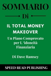 Sommario Di Il Total Money Makeover Di Dave Ramsey Un Piano Comprovato per L  idoneità Finanziaria