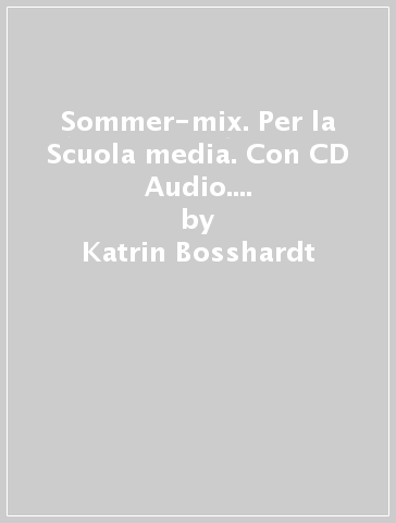 Sommer-mix. Per la Scuola media. Con CD Audio. Con espansione online. Vol. 1 - Katrin Bosshardt