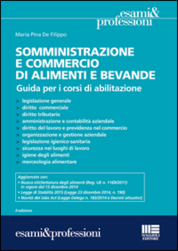 Somministrazione e commercio di alimenti e bevande. Guida ai corsi di abilitazione - Maria Pina De Filippo