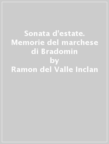 Sonata d'estate. Memorie del marchese di Bradomin - Ramon del Valle Inclan
