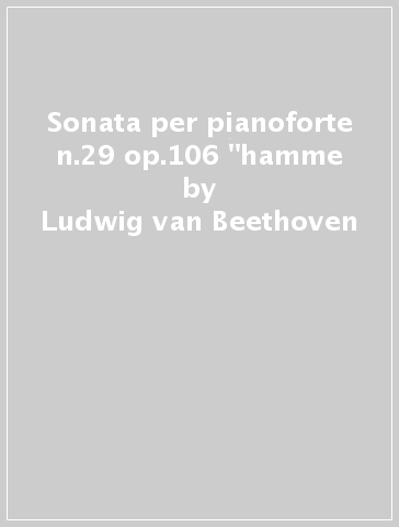 Sonata per pianoforte n.29 op.106 "hamme - Ludwig van Beethoven