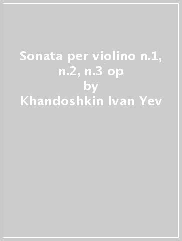 Sonata per violino n.1, n.2, n.3 op - Khandoshkin Ivan Yev