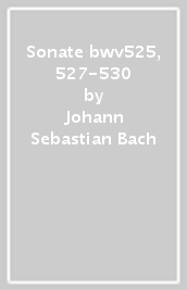 Sonate bwv525, 527-530