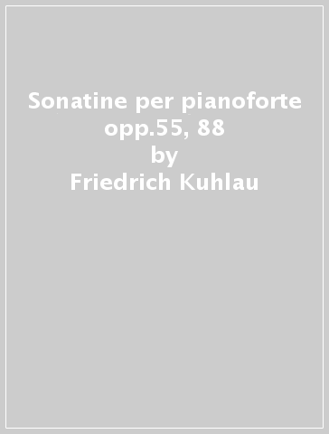 Sonatine per pianoforte opp.55, 88 - Friedrich Kuhlau