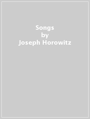 Songs - Joseph Horowitz