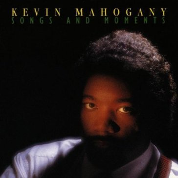 Songs and moments - Kevin Mahogany