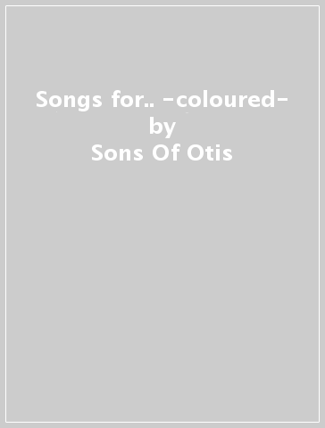 Songs for.. -coloured- - Sons Of Otis