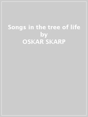 Songs in the tree of life - OSKAR SKARP