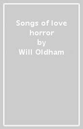 Songs of love & horror
