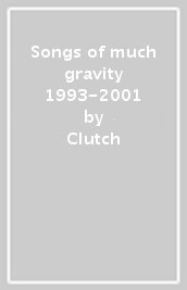 Songs of much gravity 1993-2001