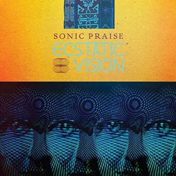 Sonic praise - ECSTATIC VISION