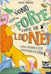 Sono forte come un leone! Ediz. a colori