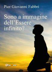 Sono a immagine dell Essere infinito?