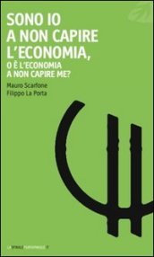 Sono io a non capire l economia, o è l economia a non capire me?