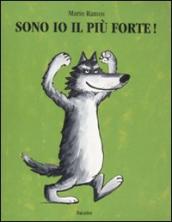 Sono io il più forte! Ediz. illustrata