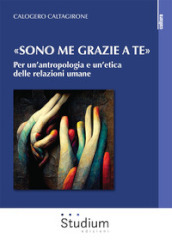 «Sono me grazie a te». Per un antropologia e un etica delle relazioni umane