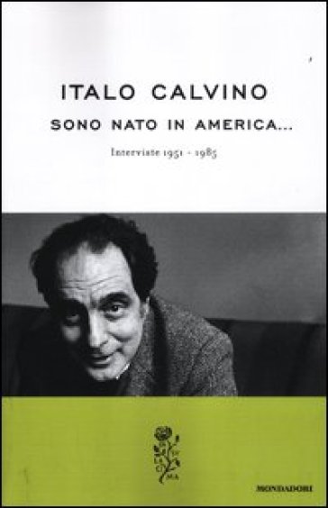 Sono nato in America... Interviste 1951-1985 - Italo Calvino