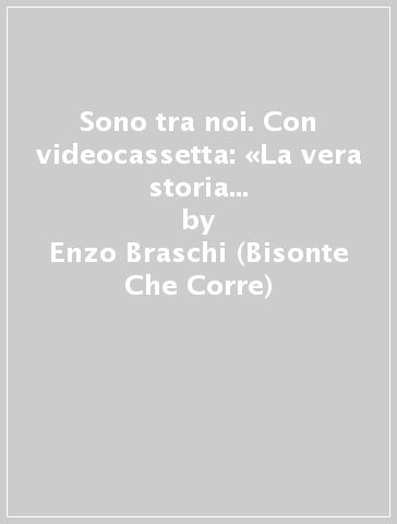 Sono tra noi. Con videocassetta: «La vera storia delle ombre rosse» - Enzo Braschi (Bisonte Che Corre)