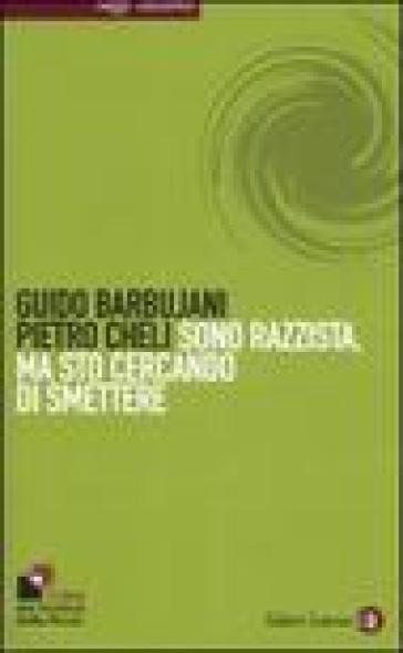 Sono razzista, ma sto cercando di smettere - Guido Barbujani - Pietro Cheli