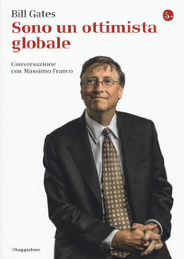 Sono un ottimista globale - Bill Gates - Massimo Franco