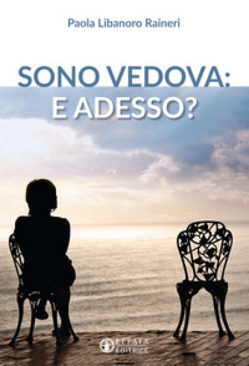 Sono vedova: e adesso? - Paola Libanoro Raineri