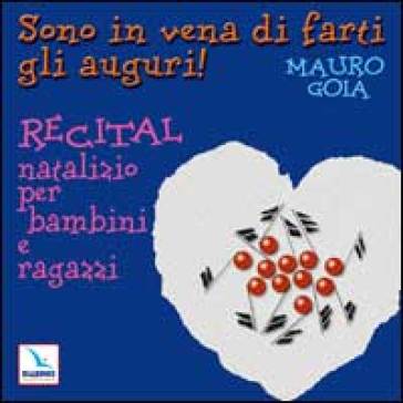 Sono in vena di farti gli auguri! Recital natalizio per bambini e ragazzi. Con CD Audio - Mauro Goia