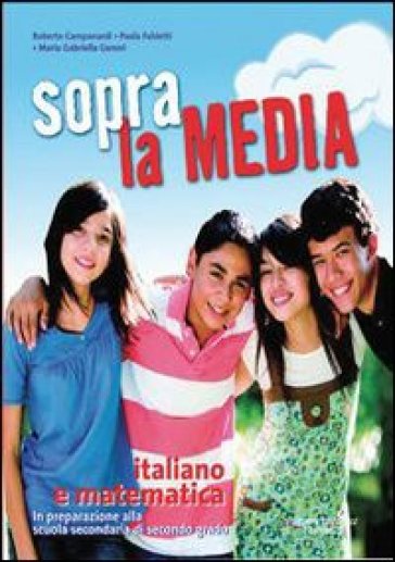 Sopra la media. Italiano e matematica. Per la 3ª classe della Scuola media - R. Campanardi - P. Fabietti - M. G. Goroni