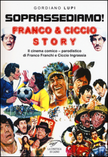 Soprassediamo! Franco &amp; Ciccio story. Il cinema comico-parodistico di Franco Franchi e Ciccio Ingrassia. Ediz. illustrata - Gordiano Lupi