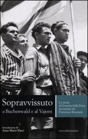 Sopravvissuto a Buchenwald e al Vajont. La storia di Geremia Della Putta raccontata da Francesca Bearzatto