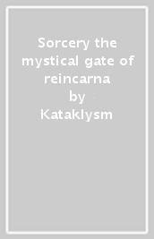 Sorcery & the mystical gate of reincarna