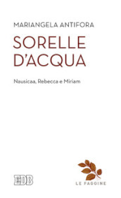 Sorelle d acqua. Nausica, Rebecca e Miriam