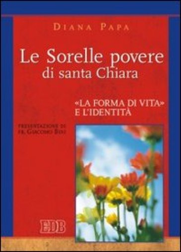 Le Sorelle povere di santa Chiara. «La forma di vita» e l'identità - NA - Diana Papa