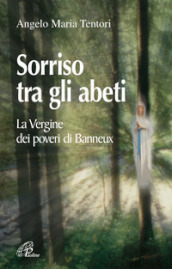 Sorriso tra gli abeti. La Vergine dei poveri di Banneux