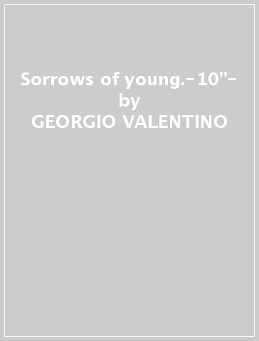 Sorrows of young.-10"- - GEORGIO VALENTINO