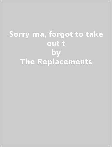 Sorry ma, forgot to take out t - The Replacements