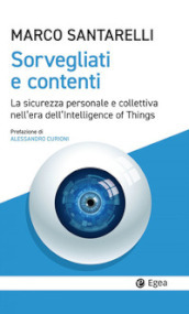 Sorvegliati e contenti. La sicurezza personale e collettiva nell era dell Intelligence of Things