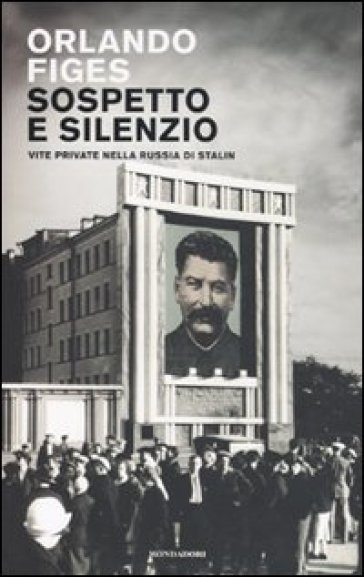 Sospetto e silenzio. Vite private nella Russia di Stalin - Orlando Figes