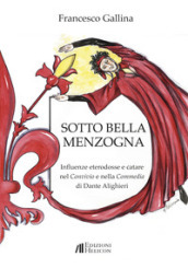 Sotto bella menzogna. Influenze eterodosse e catare nel Convivio e nella Commedia di Dante Alighieri