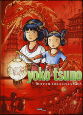 Sotto il cielo della Cina. Yoko Tsuno. L integrale. 5.